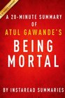 A 20minute Summary of Atul Gawande's Being Mortal Medicine and What Matters in the End