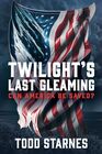 Twilight's Last Gleaming Can America Be Saved