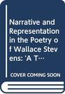 Narrative and Representation in the Poetry of Wallace Stevens 'A Tune Beyond Us Yet Ourselves'