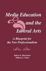 Media Education and the Liberal Arts A Blueprint for the New Professionalism