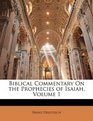 Biblical Commentary On the Prophecies of Isaiah Volume 1
