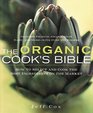 The Organic Cook's Bible How to Select and Cook the Best Ingredients on the Market