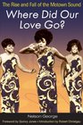 Where Did Our Love Go The Rise and Fall of the Motown Sound