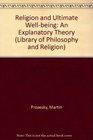 Religion and Ultimate Wellbeing An Explanatory Theory