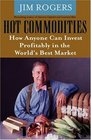 Hot Commodities How Anyone Can Invest Profitably in the World's Best Market