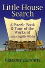 Little House Search A Puzzle Book and Tour of the Works of Laura Ingalls Wilder