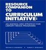 Resource Companion to Curriculum Initiative An Agenda and Strategy for Library Media Programs