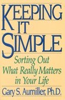 Keeping It Simple Sorting Out What Really Matters in Your Life