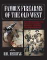 Famous Firearms of the Old West From Wild Bill Hickok's Colt Revolvers to Geronimo's Winchester Twelve Guns That Shaped Our History