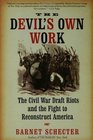 The Devil's Own Work The Civil War Draft Riots and the Fight to Reconstruct America