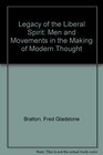 Legacy of the Liberal Spirit Men and Movements in the Making of Modern Thought