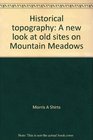Historical topography A new look at old sites on Mountain Meadows