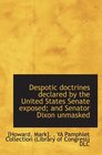 Despotic doctrines declared by the United States Senate exposed and Senator Dixon unmasked