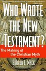 Who Wrote the New Testament  The Making of the Christian Myth
