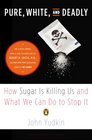 Pure White and Deadly How Sugar Is Killing Us and What We Can Do to Stop It