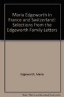 Maria Edgeworth in France and Switzerland Selections from the Edgeworth Family Letters