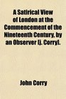 A Satirical View of London at the Commencement of the Nineteenth Century by an Observer