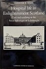 Hospital Life in Enlightenment Scotland Care and Teaching at the Royal Infirmary of Edinburgh