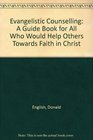 Evangelistic Counselling A Guide Book for All Who Would Help Others Towards Faith in Christ