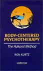 BodyCentered Psychotherapy The Hakomi Method  The Integrated Use of Mindfulness Nonviolence and the Body