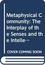 Metaphysical Community The Interplay of the Senses and the Intellect