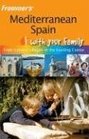 Frommer's Mediterranean Spain with Your Family From Tranquil Villages to the Bustling Costas