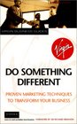 Do Something Different Proven Marketing Techniques to Transform Your Business