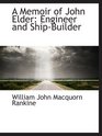 A Memoir of John Elder Engineer and ShipBuilder