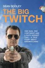 Big Twitch One Man One Continent a Race Against TimeA True Story about Birdwatching