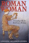 Roman Woman Everyday Life in Hadrian's Britain