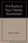 If it Runs in Your Family Alcoholism