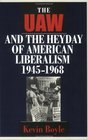 The Uaw and the Heyday of American Liberalism 19451968