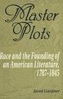 Master Plots  Race and the Founding of an American Literature 17871845