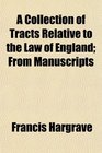A Collection of Tracts Relative to the Law of England From Manuscripts