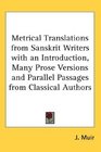Metrical Translations from Sanskrit Writers with an Introduction Many Prose Versions and Parallel Passages from Classical Authors