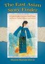 The East Asian Story Finder A Guide to 468 Tales from China Japan and Korea Listing Subjects and Sources