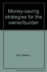 MoneySaving Strategies for the Owner/Builder