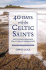 40 Days with the Celtic Saints Devotional Readings for a Time of Preparation
