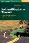 Backroad Bicycling in Wisconsin: 28 Scenic Tours through Lakes, Forests, and Glacier-Carved Countryside, Second Edition