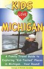 Kids Love Michigan A Parent's Guide to Exploring Fun Places in Michigan With Children  year Round