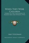 When They Were Children Stories Of The Childhood Of Famous Men And Women