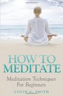 How To Meditate Meditation Techniques For Beginners