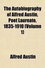 The Autobiography of Alfred Austin Poet Laureate 18351910
