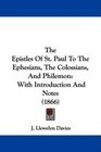 The Epistles Of St Paul To The Ephesians The Colossians And Philemon With Introduction And Notes