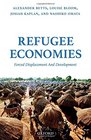 Refugee Economies Forced Displacement and Development