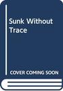 Sunk Without Trace