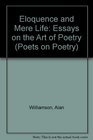 Eloquence and Mere Life Essays on the Art of Poetry