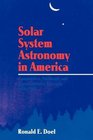 Solar System Astronomy in America Communities Patronage and Interdisciplinary Science 19201960