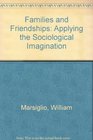 Families and Friendships Applying the Sociological Imagination