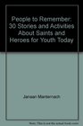 People to Remember 30 Stories and Activities about Saints and Heroes for Youth Today